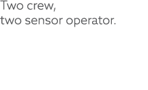 Two crew, two sensor operator.