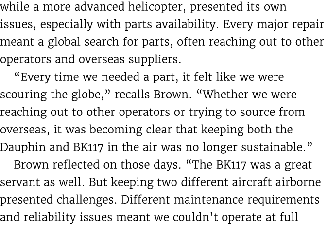 while a more advanced helicopter, presented its own issues, especially with parts availability. Every major repair me...