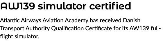 AW139 simulator certified Atlantic Airways Aviation Academy has received Danish Transport Authority Qualification Cer...