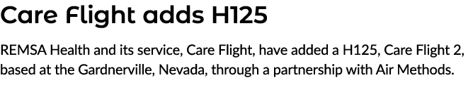 Care Flight adds H125 REMSA Health and its service, Care Flight, have added a H125, Care Flight 2, based at the Gardn...