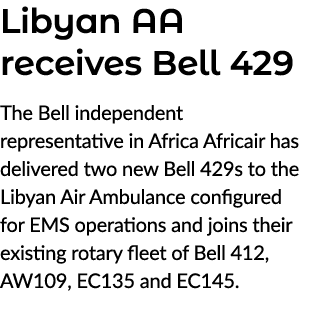 Libyan AA receives Bell 429 The Bell independent representative in Africa Africair has delivered two new Bell 429s to...