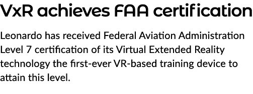 VxR achieves FAA certification Leonardo has received Federal Aviation Administration Level 7 certification of its Vir...