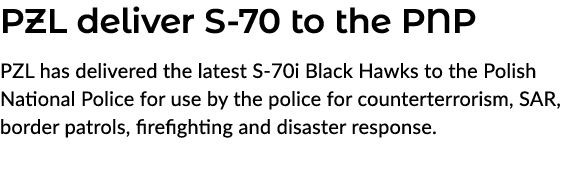 PZL deliver S 70 to the PNP PZL has delivered the latest S 70i Black Hawks to the Polish National Police for use by t...