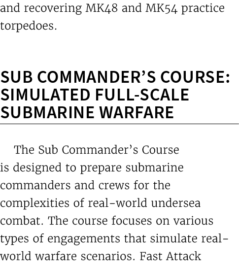 and recovering MK48 and MK54 practice torpedoes. Sub Commander’s Course: Simulated Full Scale Submarine Warfare The S...