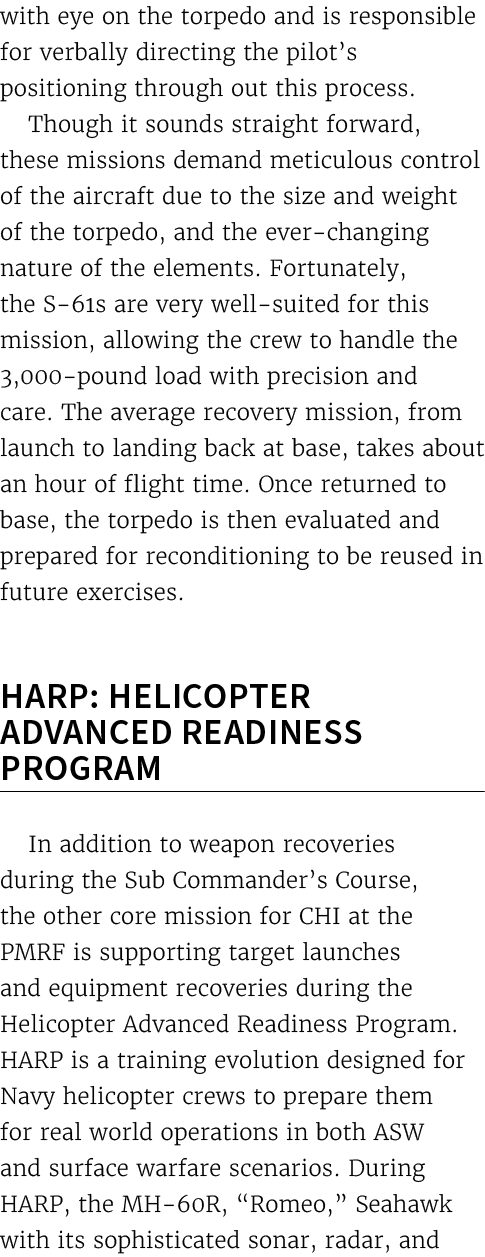 with eye on the torpedo and is responsible for verbally directing the pilot’s positioning through out this process. T...