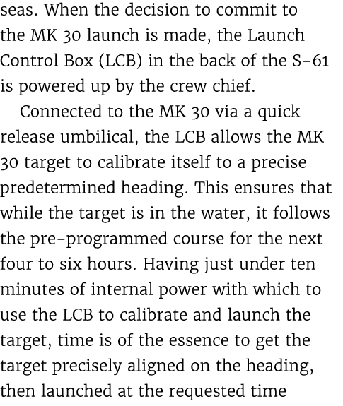 seas. When the decision to commit to the MK 30 launch is made, the Launch Control Box (LCB) in the back of the S 61 i...