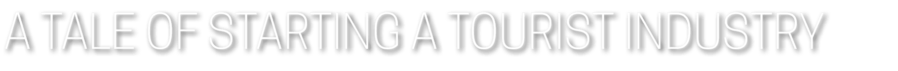 A Tale of Starting a Tourist Industry