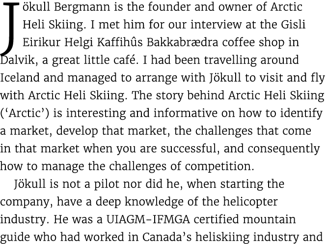 J kull Bergmann is the founder and owner of Arctic Heli Skiing. I met him for our interview at the Gisli Eirikur Helg...