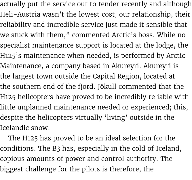 actually put the service out to tender recently and although Heli Austria wasn’t the lowest cost, our relationship, t...