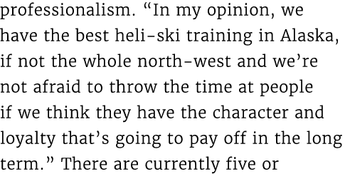 professionalism. “In my opinion, we have the best heli ski training in Alaska, if not the whole north west and we’re ...
