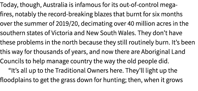 Today, though, Australia is infamous for its out of control mega fires, notably the record breaking blazes that burnt...