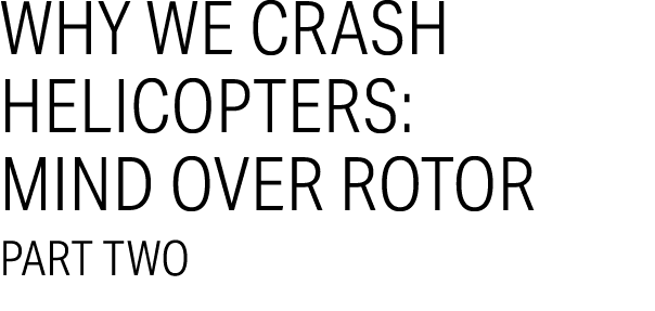 Why We Crash Helicopters: Mind Over Rotor part two