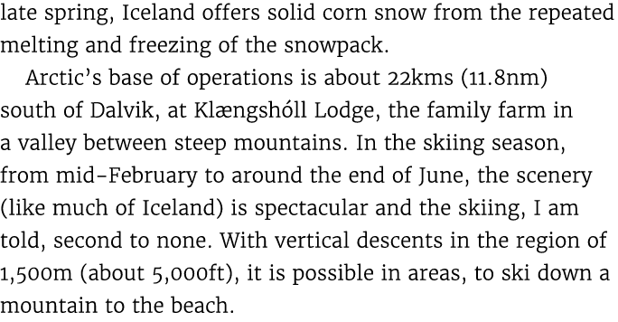 late spring, Iceland offers solid corn snow from the repeated melting and freezing of the snowpack. Arctic’s base of ...