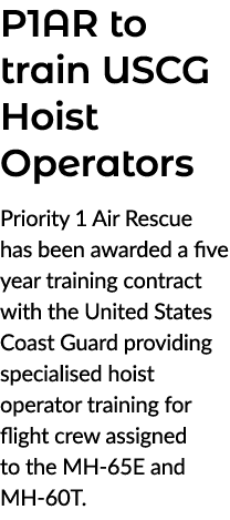 P1AR to train USCG Hoist Operators Priority 1 Air Rescue has been awarded a five year training contract with the Unit...