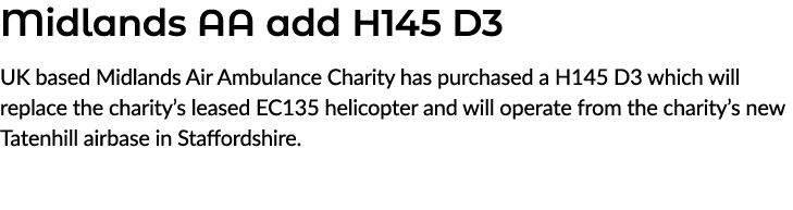 Midlands AA add H145 D3 UK based Midlands Air Ambulance Charity has purchased a H145 D3 which will replace the charit...