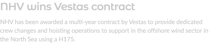 NHV wins Vestas contract NHV has been awarded a multi year contract by Vestas to provide dedicated crew changes and h...