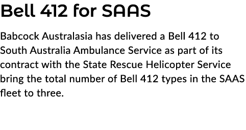 Bell 412 for SAAS Babcock Australasia has delivered a Bell 412 to South Australia Ambulance Service as part of its co...