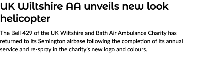 UK Wiltshire AA unveils new look helicopter The Bell 429 of the UK Wiltshire and Bath Air Ambulance Charity has retur...