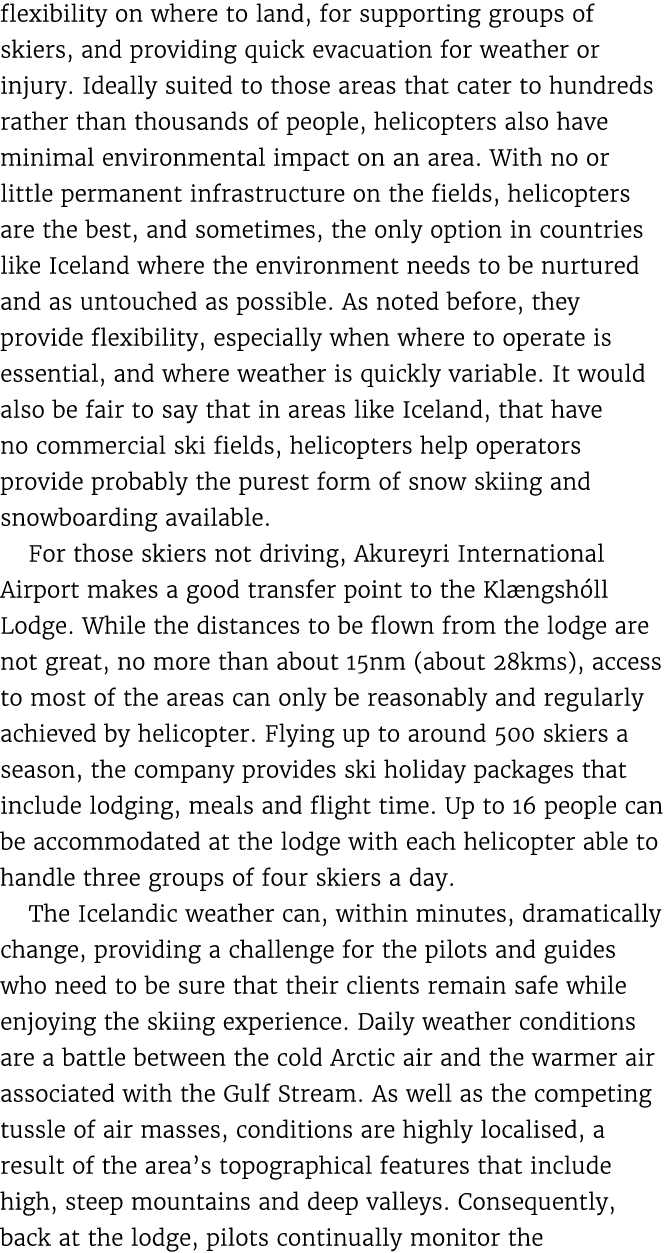 flexibility on where to land, for supporting groups of skiers, and providing quick evacuation for weather or injury. ...