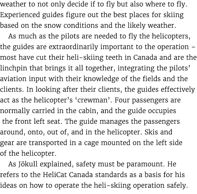 weather to not only decide if to fly but also where to fly. Experienced guides figure out the best places for skiing ...