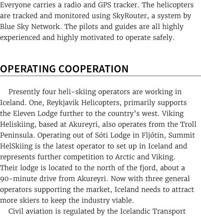 Everyone carries a radio and GPS tracker. The helicopters are tracked and monitored using SkyRouter, a system by Blue...