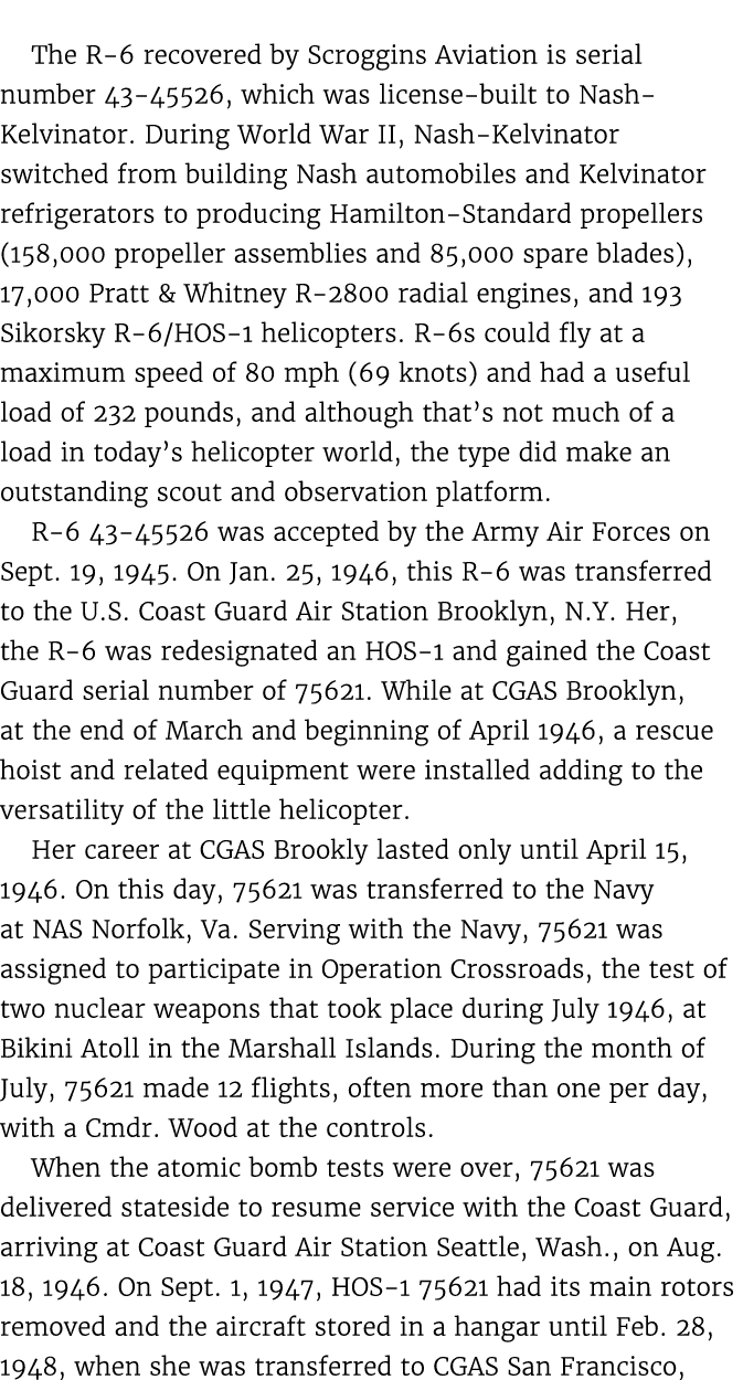  The R 6 recovered by Scroggins Aviation is serial number 43 45526, which was license built to Nash Kelvinator. Durin...