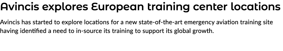 Avincis explores European training center locations Avincis has started to explore locations for a new state of the a...