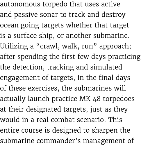 autonomous torpedo that uses active and passive sonar to track and destroy ocean going targets whether that target is...