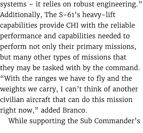 systems – it relies on robust engineering.” Additionally, The S 61’s heavy lift capabilities provide CHI with the rel...