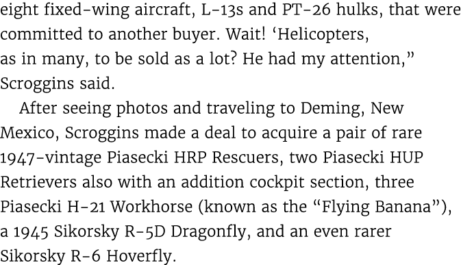 eight fixed wing aircraft, L 13s and PT 26 hulks, that were committed to another buyer. Wait! ‘Helicopters, as in man...