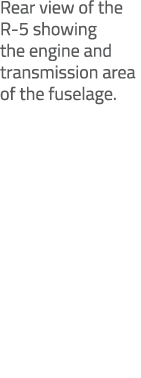 Rear view of the R 5 showing the engine and transmission area of the fuselage.