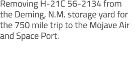 Removing H 21C 56 2134 from the Deming, N.M. storage yard for the 750 mile trip to the Mojave Air and Space Port.