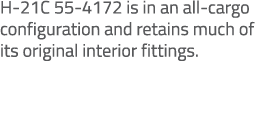 H 21C 55 4172 is in an all cargo configuration and retains much of its original interior fittings. 