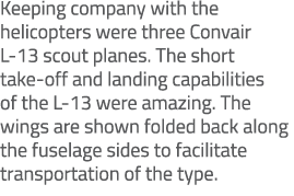 Keeping company with the helicopters were three Convair L 13 scout planes. The short take off and landing capabilitie...