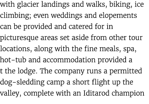 with glacier landings and walks, biking, ice climbing; even weddings and elopements can be provided and catered for i...