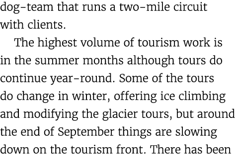 dog team that runs a two mile circuit with clients. The highest volume of tourism work is in the summer months althou...