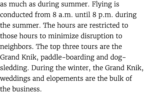 as much as during summer. Flying is conducted from 8 a.m. until 8 p.m. during the summer. The hours are restricted to...