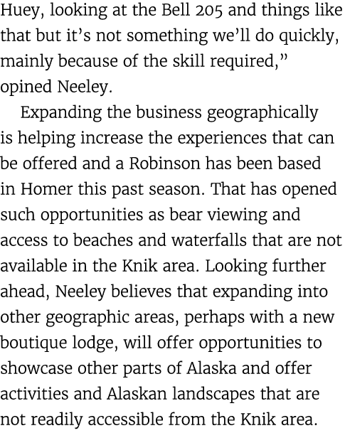Huey, looking at the Bell 205 and things like that but it’s not something we’ll do quickly, mainly because of the ski...
