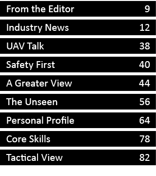 From the Editor 9 Industry News 12 UAV Talk 38 Safety First 40 A Greater View 44 The Unseen 56 Personal Profile 64 Co...