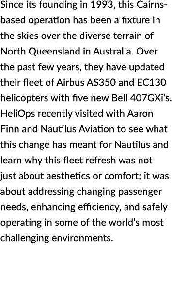 Since its founding in 1993, this Cairns based operation has been a fixture in the skies over the diverse terrain of N...