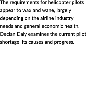 The requirements for helicopter pilots appear to wax and wane, largely depending on the airline industry needs and ge...