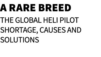 A Rare Breed The Global Heli Pilot Shortage, Causes and Solutions