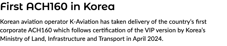 First ACH160 in Korea Korean aviation operator K Aviation has taken delivery of the country’s first corporate ACH160 ...