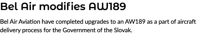 Bel Air modifies AW189 Bel Air Aviation have completed upgrades to an AW189 as a part of aircraft delivery process fo...