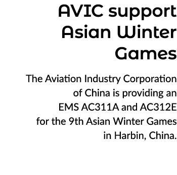 AVIC support Asian Winter Games The Aviation Industry Corporation of China is providing an EMS AC311A and AC312E for ...