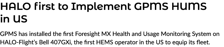 HALO first to Implement GPMS HUMS in US GPMS has installed the first Foresight MX Health and Usage Monitoring System ...