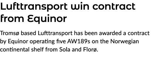 Lufttransport win contract from Equinor Troms based Lufttransport has been awarded a contract by Equinor operating f...