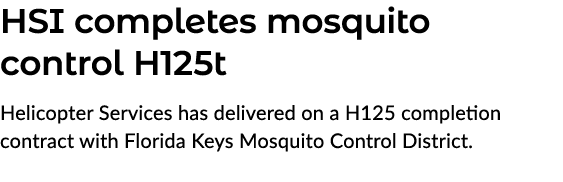 HSI completes mosquito control H125t Helicopter Services has delivered on a H125 completion contract with Florida Key...