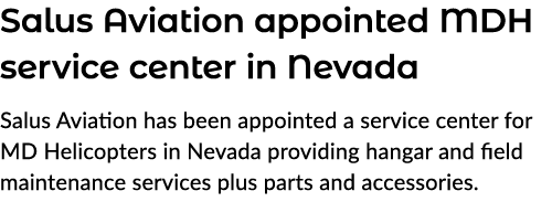 Salus Aviation appointed MDH service center in Nevada Salus Aviation has been appointed a service center for MD Helic...