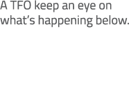 A TFO keep an eye on what’s happening below.